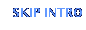 SKIP INTRO